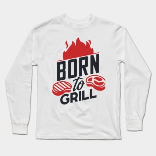 Born To Grill Long Sleeve T-Shirt